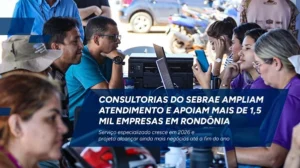 Consultorias do Sebrae ampliam atendimento e apoiam mais de 1,5 mil empresas em Rondônia